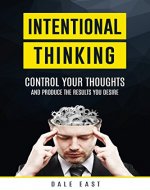 Intentional Thinking: Control Your Thoughts and Produce the Results You Desire - Book Cover