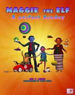 Illustrated Childrens book: Maggie the Elf: A perfect Sunday (Picture book, book series, for kids 3-8, about growing up & facts of life, early learning, ... life and values) (Maggie the Elf series 1) - Book Cover