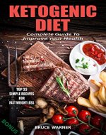 Ketogenic Diet: Complete Guide To Improve Your Health: Top 33 Simple Recipes For Fast Weight Loss - Book Cover