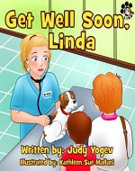 Children's book: Get Well Soon, Linda  - A story about how a brave little dog got all better after a visit to the vet: (Bedtime picture book for Beginner ... story,Early learn (Linda's Adventures 3) - Book Cover
