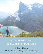 Stop Searching Start Living: Reflections on 20 Years of Self Help - Book Cover