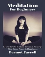 Meditation for Beginners: Learn How to Relieve Stress & Anxiety, Find Inner Peace & Happiness (Stress Relief, Anger Management, Stop Worrying, How to Meditate) (Mental & Spiritual Growth Book 2) - Book Cover