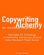 Copywriting Alchemy: Secrets To Turning a Powerful Personal Brand Into Content That Sells: Write Your Way To a Standout Personality-Driven Business - Book Cover