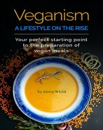 Veganism. A lifestyle on the rise Your perfect starting point to the preparation of  vegan meals.Great decision for busy moms and new vegans.Quick and easy delicious recipes.Your reliable companion - Book Cover