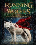 Running with Wolves: A Coming of Age Middle Grade Fantasy Novel (The Aurora Chronicles Book 1) - Book Cover