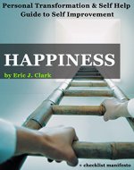 HAPPINESS: Personal Transformation & Self Help Guide to Self Improvement + Checklist Manifesto (personal transformation, personal development, inner power, ... self improvement, happiness Book 1) - Book Cover