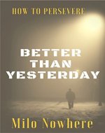 Better Than Yesterday: How To Persevere - Book Cover
