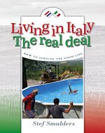 Living in Italy: the Real Deal: How to Survive the Good Life - Book Cover