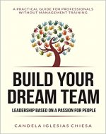 Build your Dream Team: Leadership based on a passion for people. - Book Cover