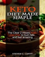 Keto Diet Made Simple: The Clear 2 weeks Keto Diet Plan to burn fats and feel amazing (Lose weight diet, Lifestyle and recipes on Ketogenic and Paleo) - Book Cover
