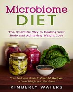 Microbiome Diet: The Scientific Way to Healing Your Body and Achieving Weight Loss: Your Wellness Guide to Over 20 Recipes to Lose Weight and Eat Great - Book Cover