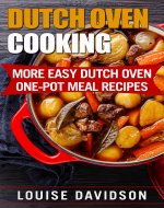 Dutch Oven Cooking: More Easy Dutch Oven One-Pot Meal Recipes (Dutch Oven Cookbook) - Book Cover