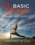 Basic Yoga for Increasing Energy: Yoga Therapy for Revitalization and Increasing Energy - Book Cover