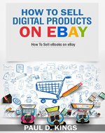 How to Sell Digital Products On Ebay: Selling Ebooks on Ebay (Make Money Online) - Book Cover