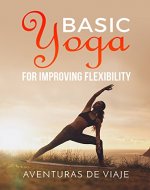 Basic Yoga for Improving Flexibility: Increasing Flexibility with Basic Yoga Sequences - Book Cover