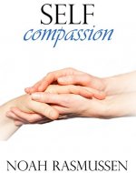 Self-Compassion: Free yourself from depressing thoughts: Learn how to love everything about yourself: Acquire inner confidence - Book Cover