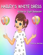 Children's book: Hailey's white dress: Teach your child the main key to success (picture book for age 5-9, Happy Motivated children's books) (Happy Hailey 2) - Book Cover