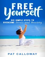 FREE YOURSELF: Six Simple Steps to Overcome Stress and Anxiety - Book Cover