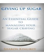 Giving Up Sugar: An Essential Guide To Managing Your Sugar Craving (Health and Wellbeing, Diet, Exercise, Fitness Self Improvement Book 3) - Book Cover