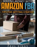 Making Money With Amazon FBA: Tips for Getting Started Selling, and Mistakes to Avoid (Making Money Online) - Book Cover