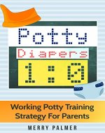 Potty-Diapers 1:0: Working Potty Training Strategy For Parents. 12 Common Problems. No Cry Solutions (No Cry Solutions for Parents) - Book Cover