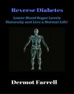 Reverse Diabetes: Lower Blood Sugar Levels Naturally and Live a Normal Life! (Diabetes Control, Regulate Insulin, Control Blood Sugar) (Natural Health Solutions Book 4) - Book Cover