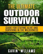 Outdoor Survival: The Ultimate Outdoor Survival Guide for Staying Alive and Surviving In The Wilderness (Prepping, Camping, Survivalism, Survival Prepping, ... Handbook, Survival Blueprint Book 1) - Book Cover