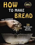 How to Make Bread: 39 Homemade Bread Recipes - Book Cover