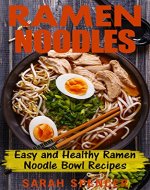 Ramen Noodles: Easy and Healthy Ramen Noodle Bowl Recipes