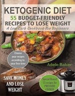 Ketogenic Diet: 55 Budget-Friendly Recipes to Lose Weight. A Low Carb Cookbook for Beginners. (Ketogenic recipes, Ketogenic Cookbook for Weight Loss) - Book Cover