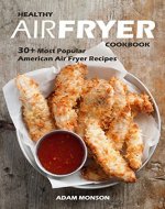 Healthy Air Fryer Cookbook: 30+ Most Popular American Air Fryer Recipes in One Healthy Cookbook - Book Cover
