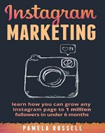 Instagram Marketing: Learn how you can grow any Instagram page to 1 million followers in under 6 months. (Build Your Brand, Social Media, Social Media Marketing) - Book Cover