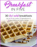 Keto Diet - Breakfast in Five: 30 Low Carb Breakfasts. Up to 5 Net Carbs & 5 Ingredients Each! (Keto in Five) - Book Cover