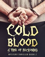 Cold Blood - A Time of Reckoning: Mystery Thriller Book 2 - Book Cover