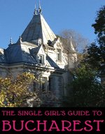 The Single Girl's Guide to Bucharest (Single Girl's Travel Guides Book 1) - Book Cover