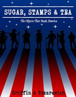 Sugar, Stamps & Tea: The Objects That Made America (Bite Sized History Book 1) - Book Cover