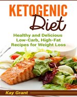 Ketogenic Diet: Healthy and Delicious Low-Carb, High-Fat Recipes for Weight Loss (Ketogenic, low-carb, high-fat, weight loss Book 1) - Book Cover