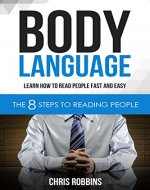 Body Language: Learn How To Read People Fast and Easy: The 8 Steps to Reading People (Communication Skills, Reading People) - Book Cover