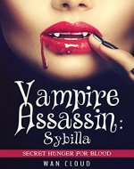 Vampire Assassin: Sybilla (Secret Hunger for Blood) (Paranormal, Vampire, Survival) - Book Cover