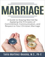 Marriage: A Guide to Staying Married by Applying the Principles of Commitment, Communication, and Respect to Your Christian Marriage (marriage help, save ... in marriage, marriage counseling) - Book Cover