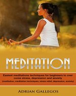 Meditation: Easiest Meditation Techniques to overcome Stress, Anxiety and Depression to Live a Happy Life (Mindfulness, stress relief, meditation for beginners, meditating techniques) - Book Cover