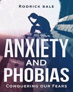 Anxiety and Phobias:Conquering our Fears (Anxiety, Phobias, Fear, Worry, Panic Attacks, Negative Thinking) - Book Cover