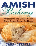 Amish Baking: Wholesome and Simple Amish Baked Goods Recipes Cookbook (Amish Cookbooks) - Book Cover