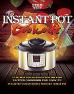 Instant Pot Cookout: 25 Recipes For Delicious Healthy Food, Recipes Cookbook For Cooking On Electric Instantaneous Pressure Cooker Pot - Book Cover