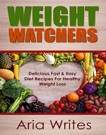 Weight Watchers: Delcious fast & Easy Diet Recipes For Healthy Weight Loss - Book Cover