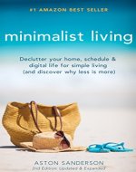 Minimalist Living: Declutter Your Home, Schedule & Digital Life for Simple Living (and Discover Why Less is More) - Book Cover