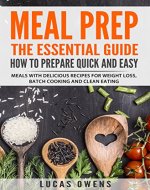Meal Prep: The Essential Guide: How to Prepare Quick and Easy Meals with Delicious Recipes for Weight Loss, Batch Cooking, and Clean Eating - Book Cover
