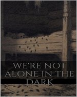 We're not alone in the dark - Book Cover