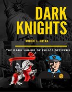 Dark Knights: The Dark Humor of Police Officers - Book Cover
