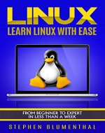 LINUX: Learn The Linux Operating System With Ease - The Linux For Beginners Guide, Learn The Linux Command Line, Linux Shell Scripting And Linux Programming - Book Cover